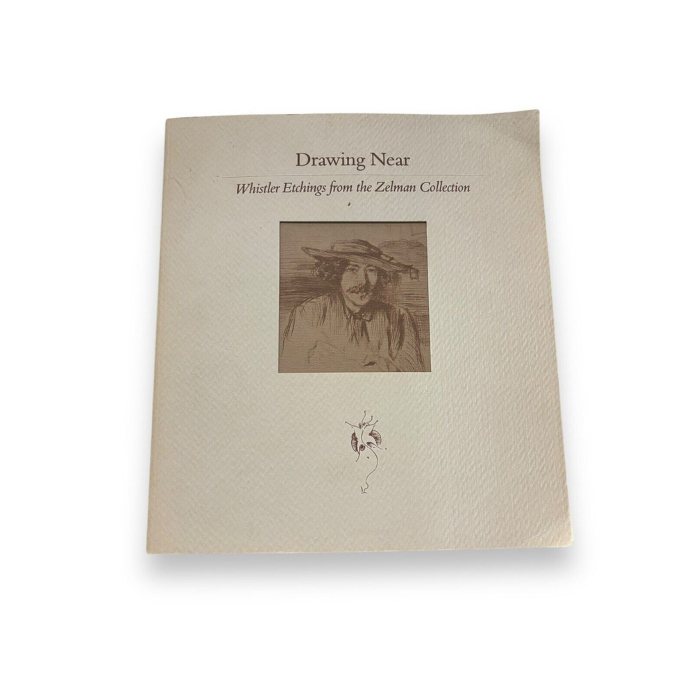 Drawing Near Whistler Etchings from the Zelman Collection Ruth E Fine